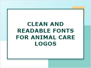 Clean and Readable Fonts for Animal Care Logos