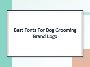 Best Fonts for Dog Grooming Brand Logo