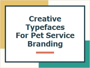 Creative Typefaces for Pet Service Branding