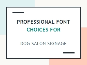Professional Font Choices for Dog Salon Signage