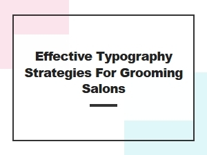 Effective Typography Strategies for Grooming Salons