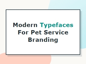 Modern Typefaces for Pet Service Branding